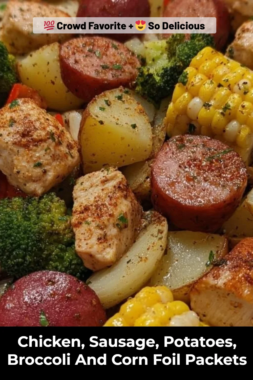 Chicken, Sausage, Potatoes, Broccoli And Corn Foil Packets