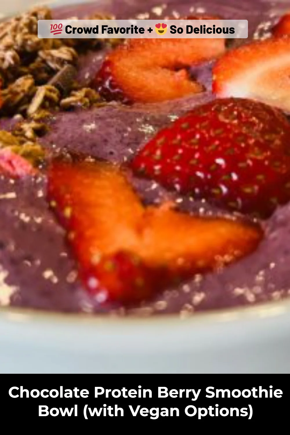 Chocolate Protein Berry Smoothie Bowl (with Vegan Options)
