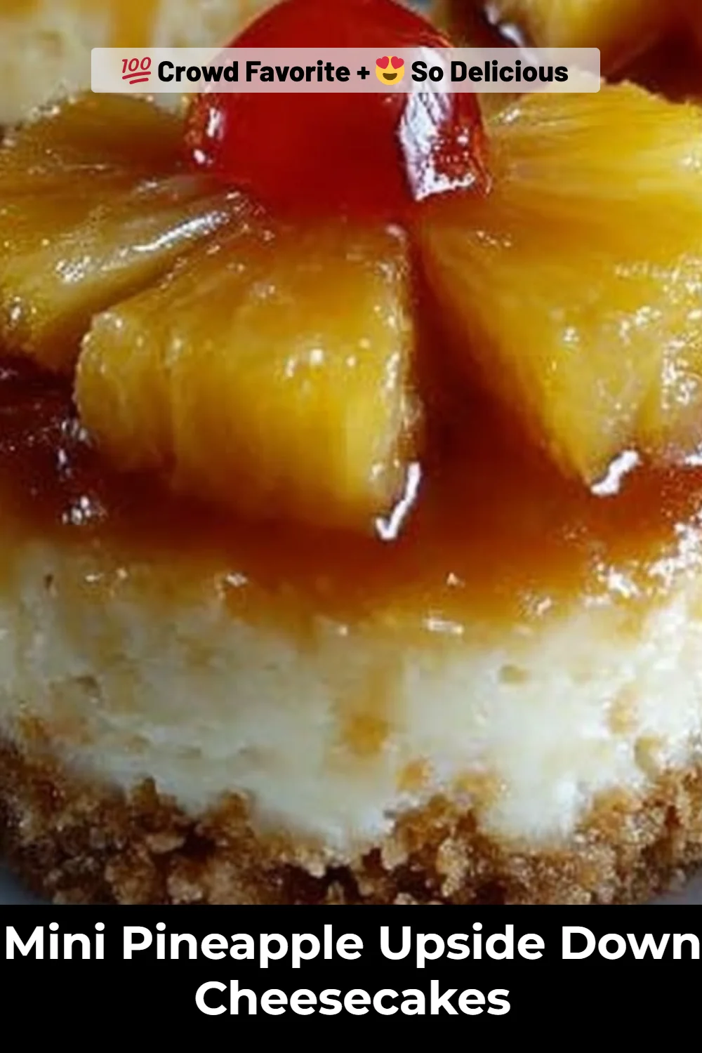 Mini Pineapple Upside Down Cheesecakes