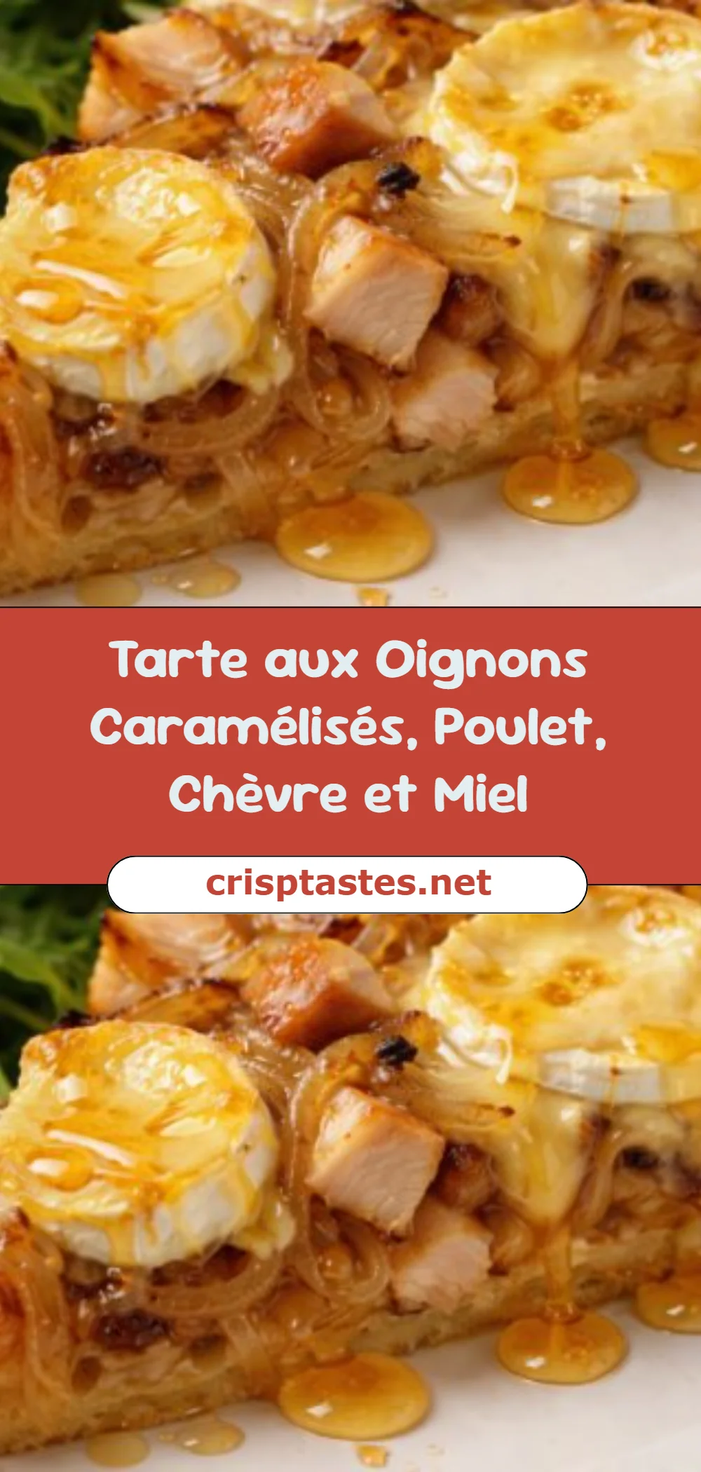 Tarte aux Oignons Caramélisés, Poulet, Chèvre et Miel